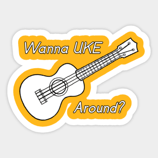 Wanna Uke Around? Sticker